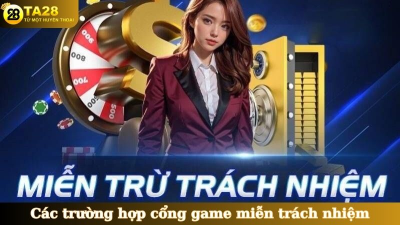 Các trường hợp cổng game miễn trách nhiệm