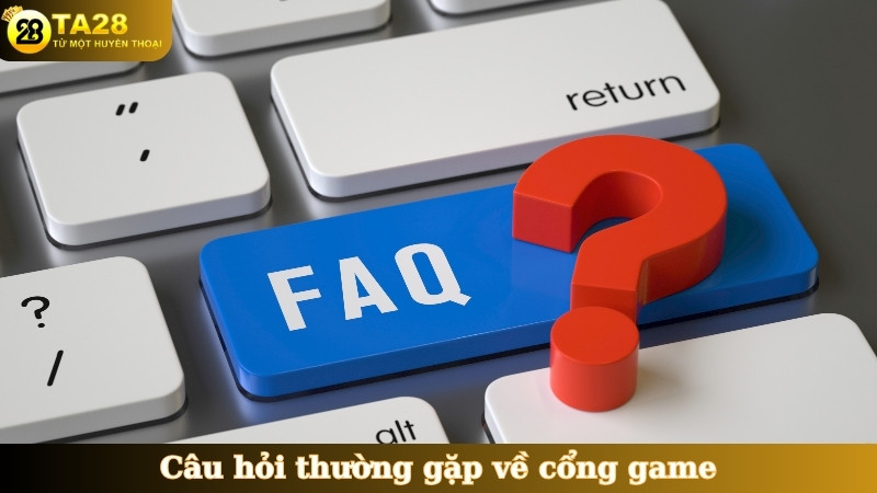 Câu hỏi thường gặp về cổng game