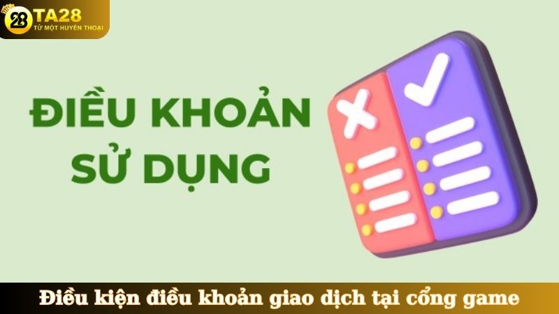 Điều kiện điều khoản giao dịch tại cổng game