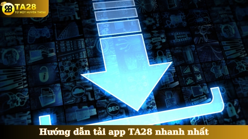 Hướng dẫn tải app TA28 nhanh nhất
