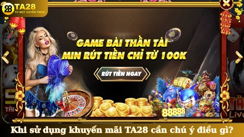 Khi sử dụng khuyến mãi TA28 cần chú ý điều gì?
